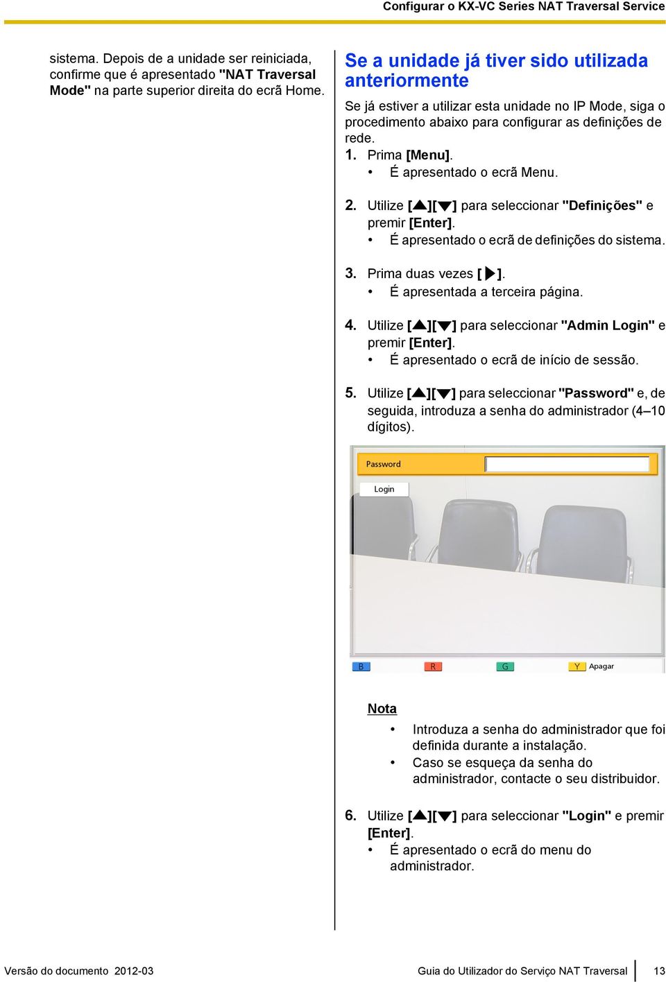 É apresentado o ecrã Menu. 2. Utilize [ ][ ] para seleccionar "Definições" e premir [Enter]. É apresentado o ecrã de definições do sistema. 3. Prima duas vezes [ ]. É apresentada a terceira página. 4.