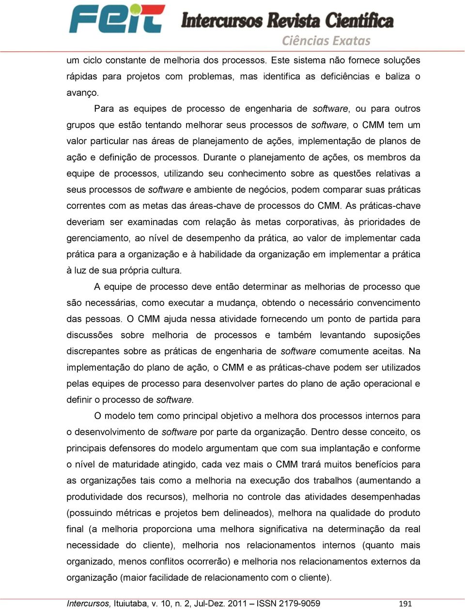 implementação de planos de ação e definição de processos.