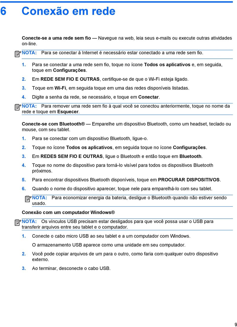 Em REDE SEM FIO E OUTRAS, certifique-se de que o Wi-Fi esteja ligado. 3. Toque em Wi-Fi, em seguida toque em uma das redes disponíveis listadas. 4.