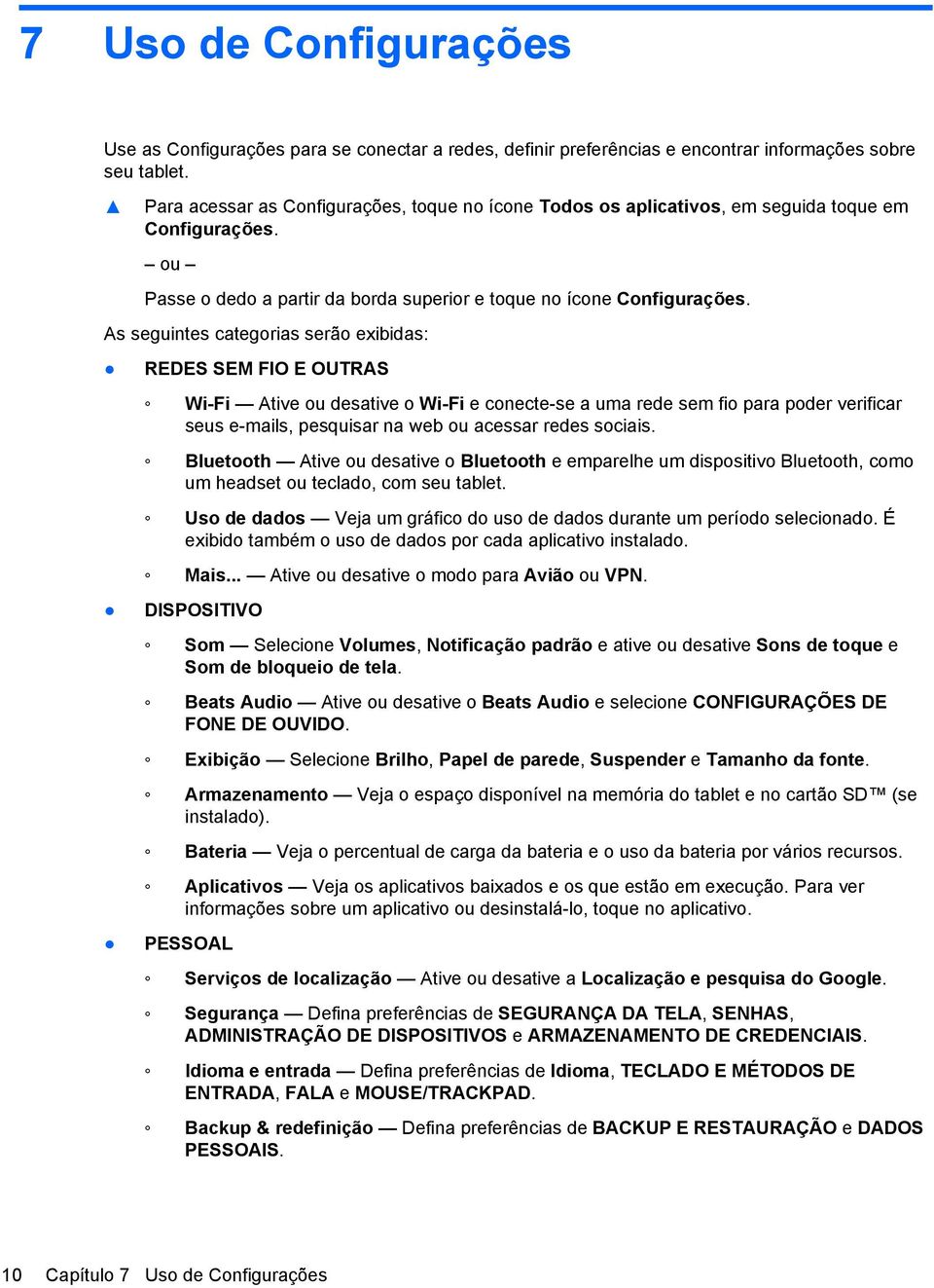 As seguintes categorias serão exibidas: REDES SEM FIO E OUTRAS Wi-Fi Ative ou desative o Wi-Fi e conecte-se a uma rede sem fio para poder verificar seus e-mails, pesquisar na web ou acessar redes