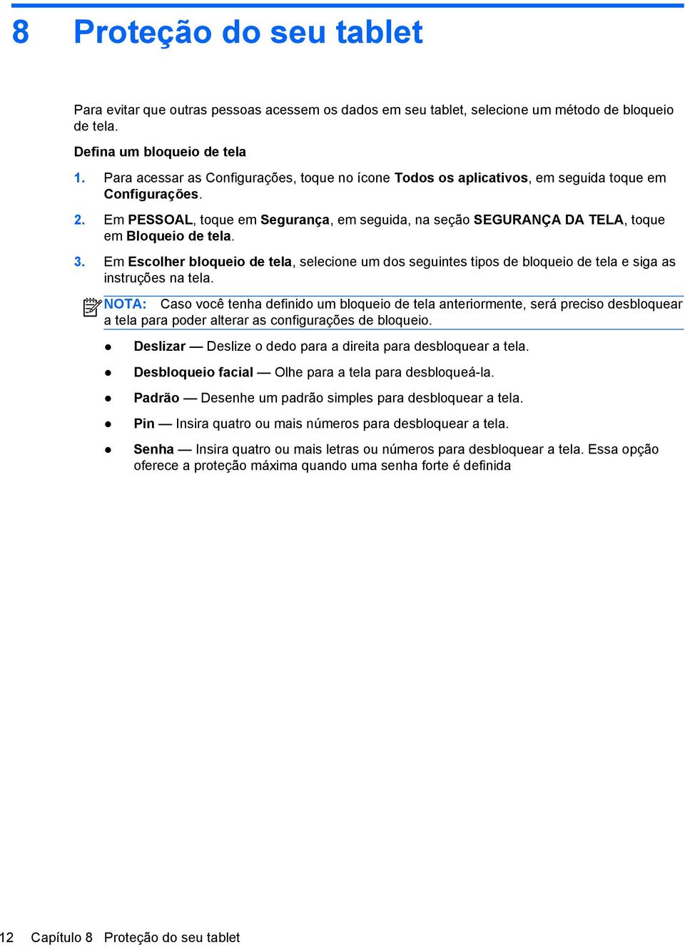 Em PESSOAL, toque em Segurança, em seguida, na seção SEGURANÇA DA TELA, toque em Bloqueio de tela. 3.