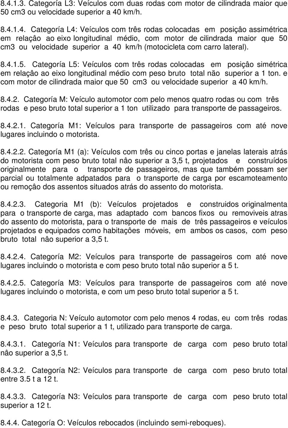 cm3 ou velocidade superior a 40 km/h (motocicleta com carro lateral). 8.4.1.5.