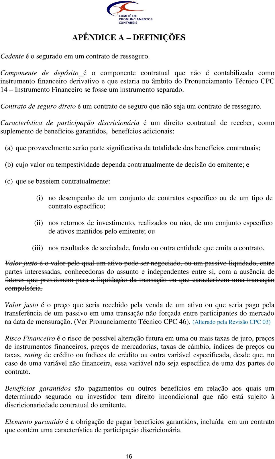 fosse um instrumento separado. Contrato de seguro direto é um contrato de seguro que não seja um contrato de resseguro.