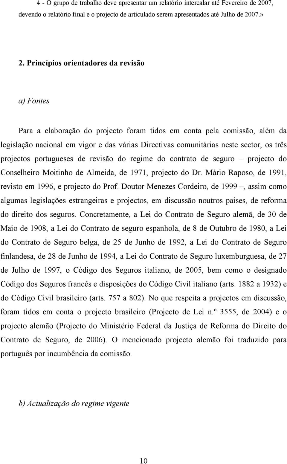 os três projectos portugueses de revisão do regime do contrato de seguro projecto do Conselheiro Moitinho de Almeida, de 1971, projecto do Dr.
