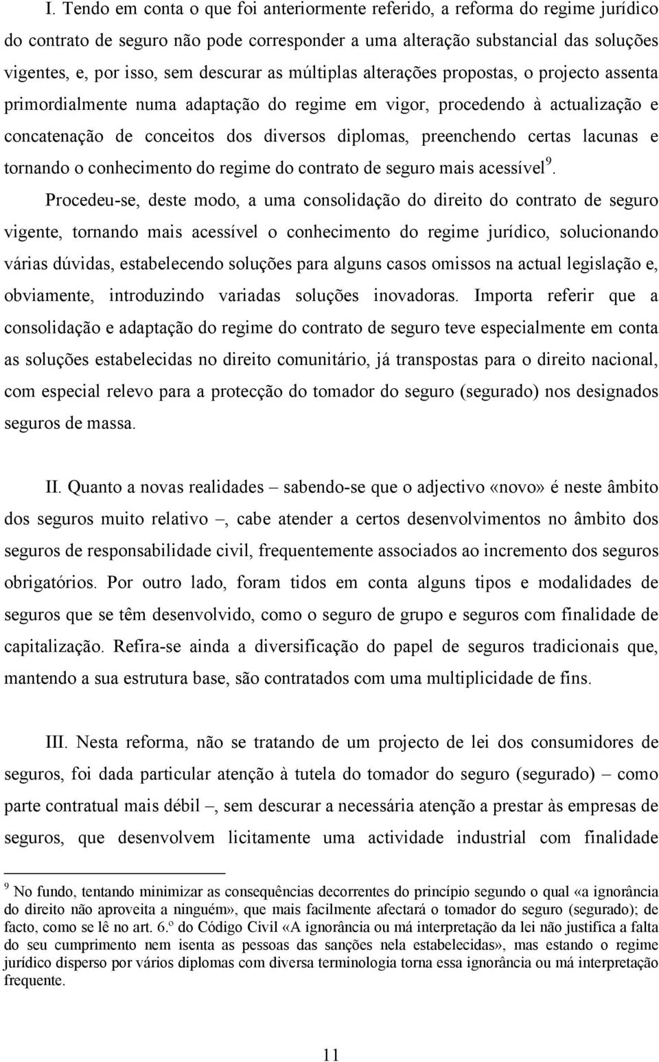 preenchendo certas lacunas e tornando o conhecimento do regime do contrato de seguro mais acessível 9.