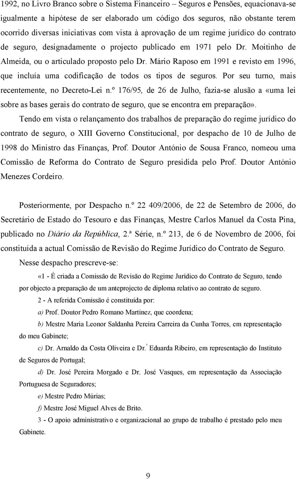 Mário Raposo em 1991 e revisto em 1996, que incluía uma codificação de todos os tipos de seguros. Por seu turno, mais recentemente, no Decreto-Lei n.