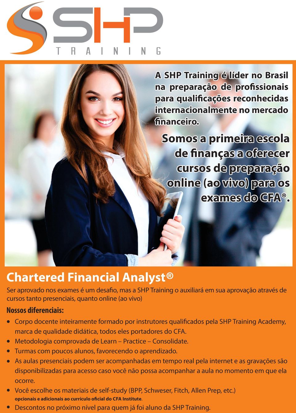 Chartered Financial Analyst Ser aprovado nos exames é um desa o, mas a SHP Training o auxiliará em sua aprovação através de cursos tanto presenciais, quanto online (ao vivo) Nossos diferenciais: