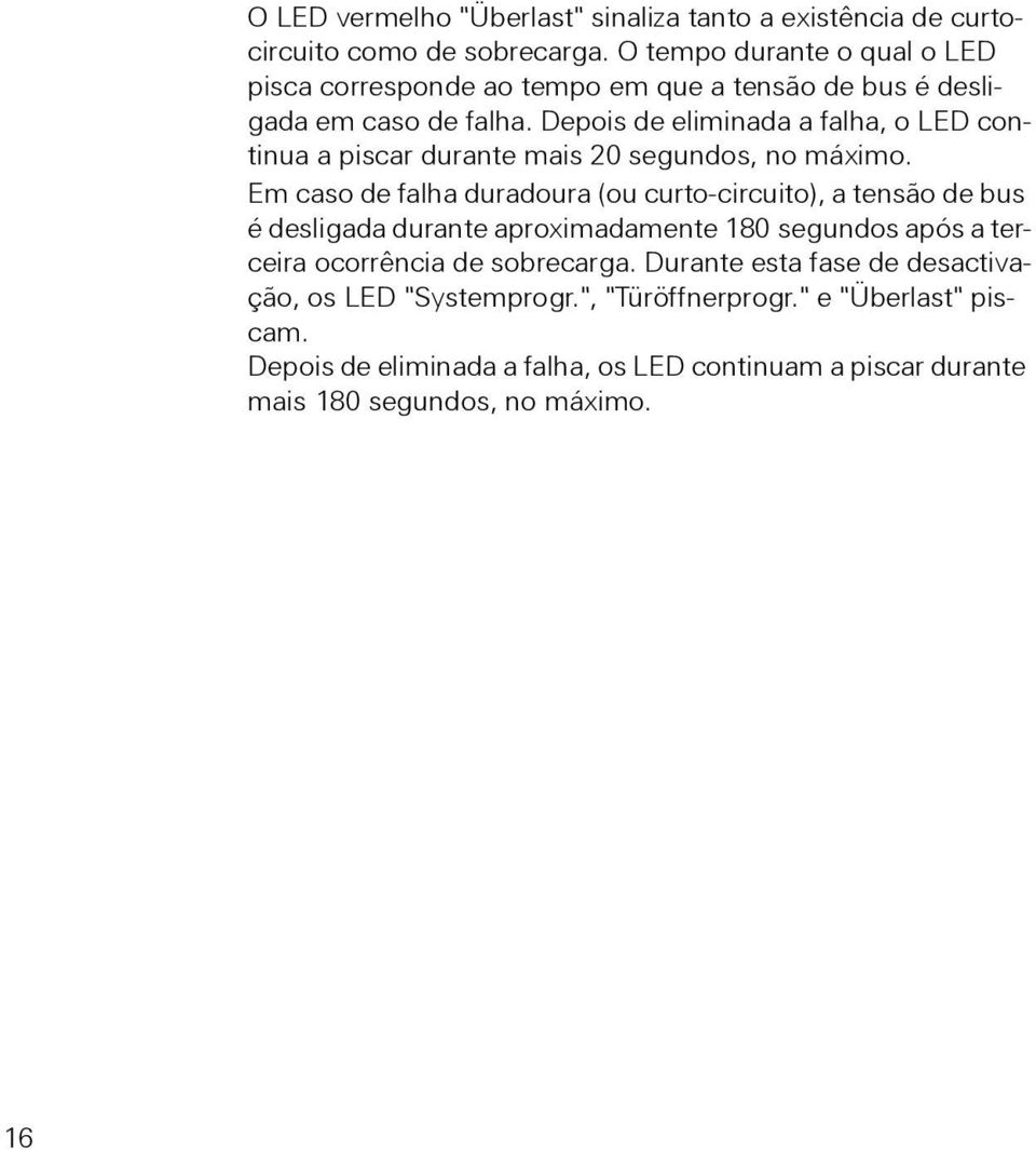 Depois de eliminada a falha, o LED continua a piscar durante mais 20 segundos, no máximo.