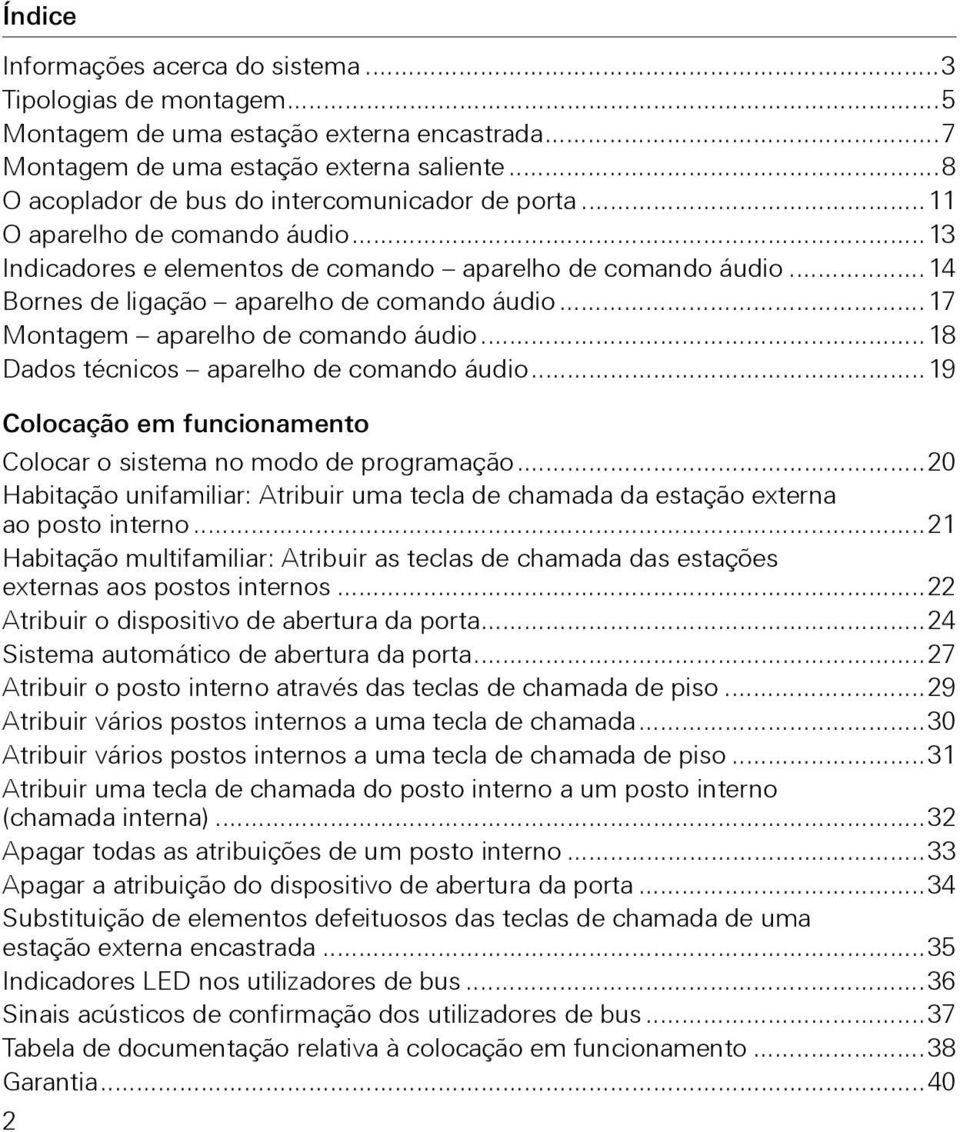 ..17 Montagem aparelho de comando áudio...18 Dados técnicos aparelho de comando áudio...19 Colocação em funcionamento Colocar o sistema no modo de programação.