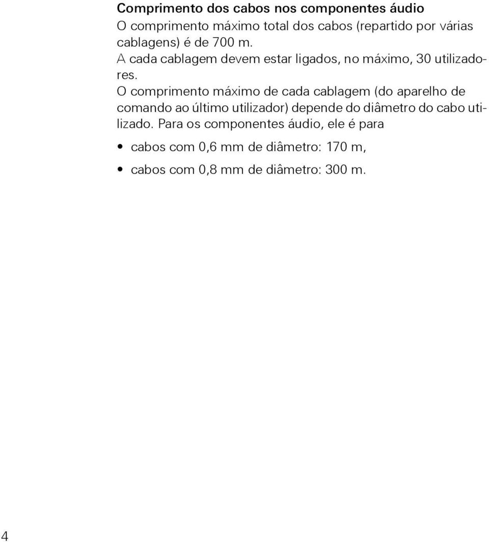 O comprimento máximo de cada cablagem (do aparelho de comando ao último utilizador) depende do diâmetro do