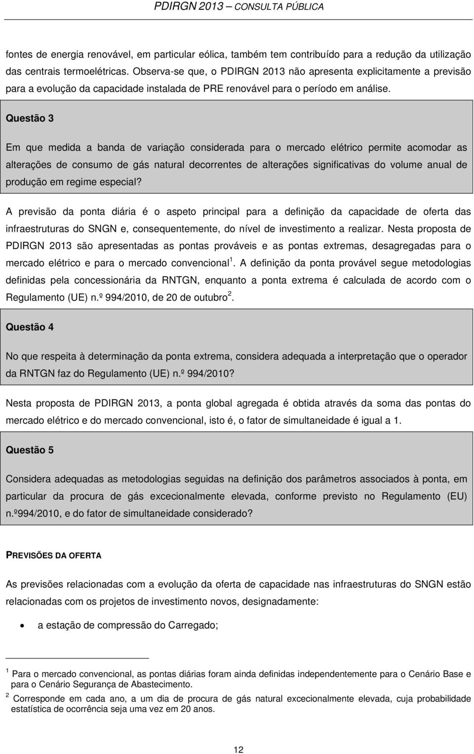 Questão 3 Em que medida a banda de variação considerada para o mercado elétrico permite acomodar as alterações de consumo de gás natural decorrentes de alterações significativas do volume anual de