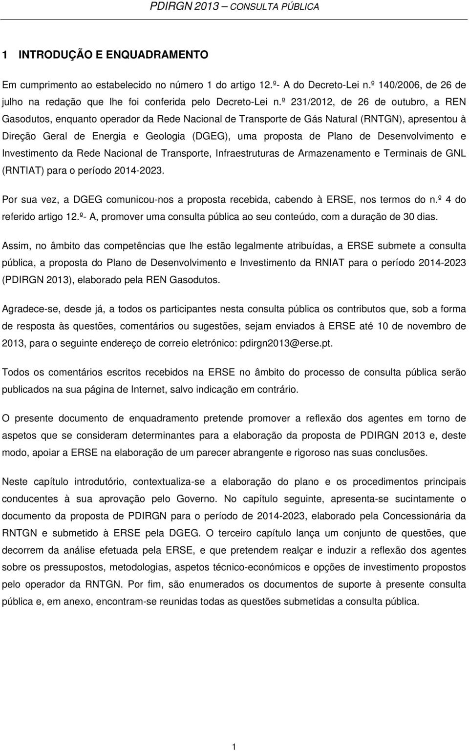 de Desenvolvimento e Investimento da Rede Nacional de Transporte, Infraestruturas de Armazenamento e Terminais de GNL (RNTIAT) para o período 2014-2023.