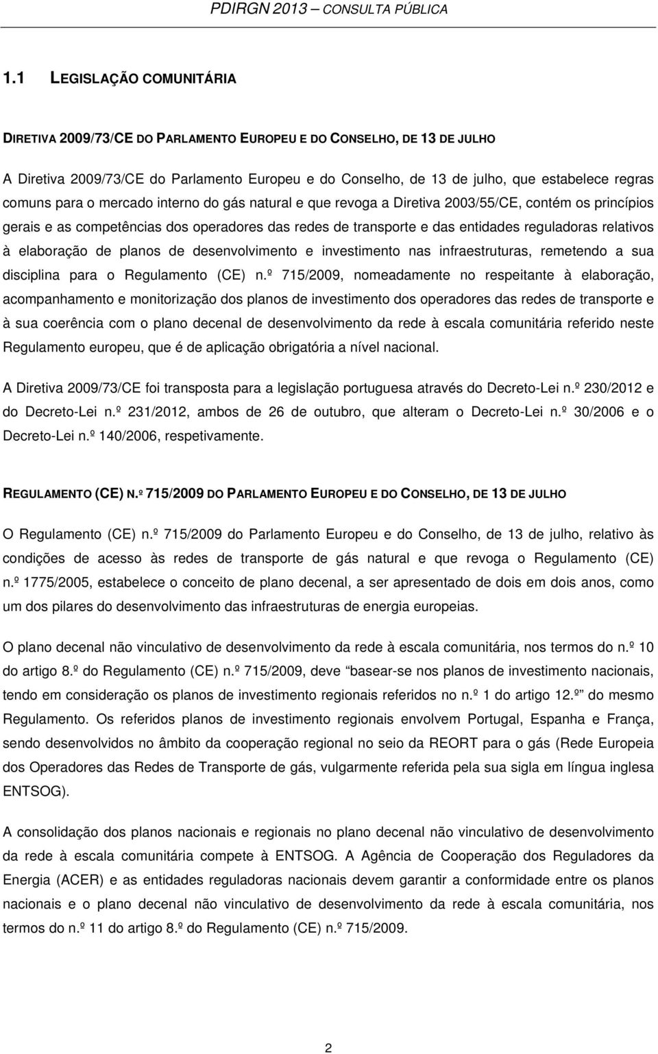 relativos à elaboração de planos de desenvolvimento e investimento nas infraestruturas, remetendo a sua disciplina para o Regulamento (CE) n.