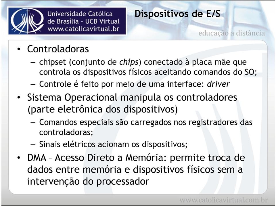 (parte eletrônica dos dispositivos) Comandos especiais são carregados nos registradores das controladoras; Sinais elétricos