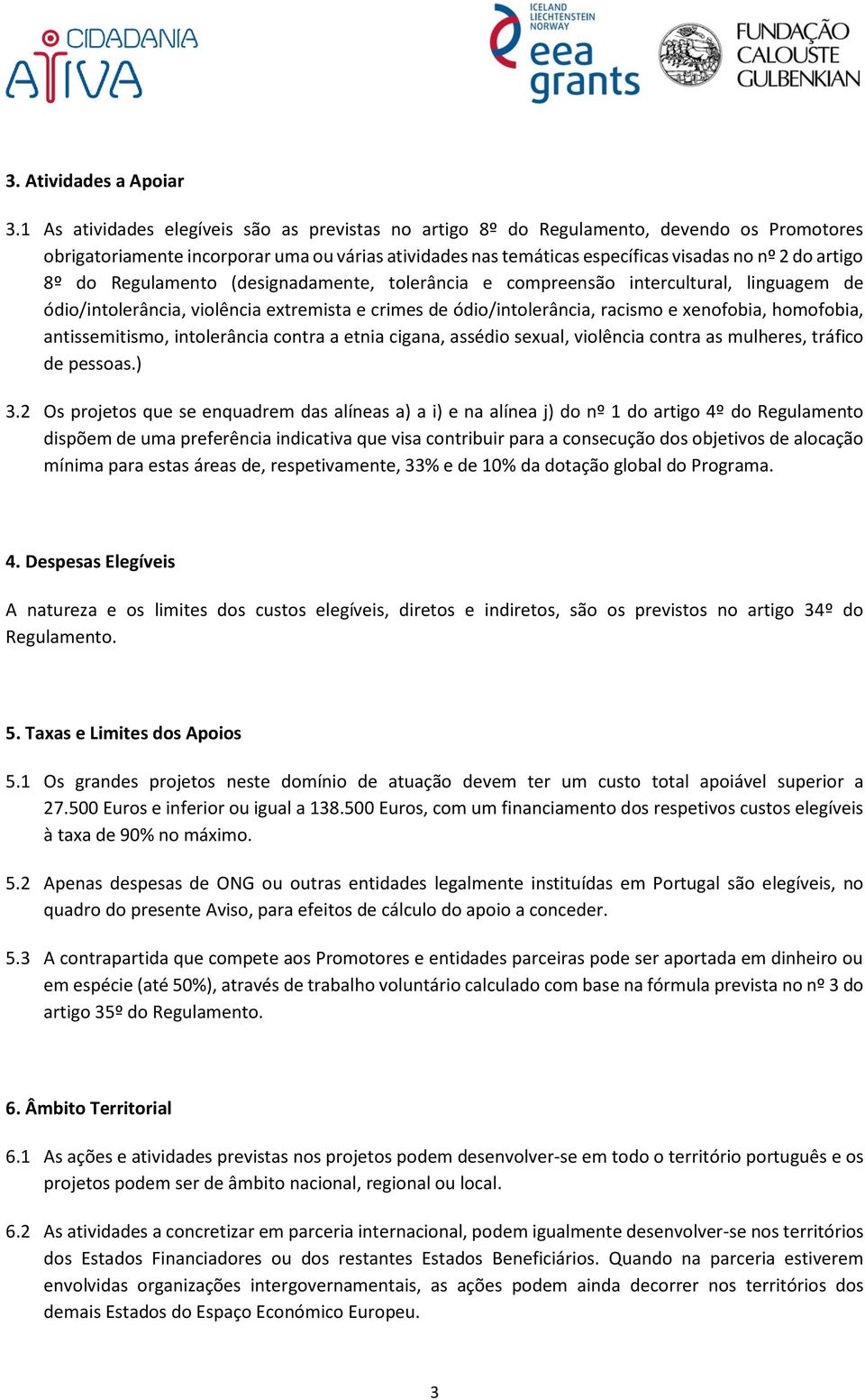 8º do Regulamento (designadamente, tolerância e compreensão intercultural, linguagem de ódio/intolerância, violência extremista e crimes de ódio/intolerância, racismo e xenofobia, homofobia,