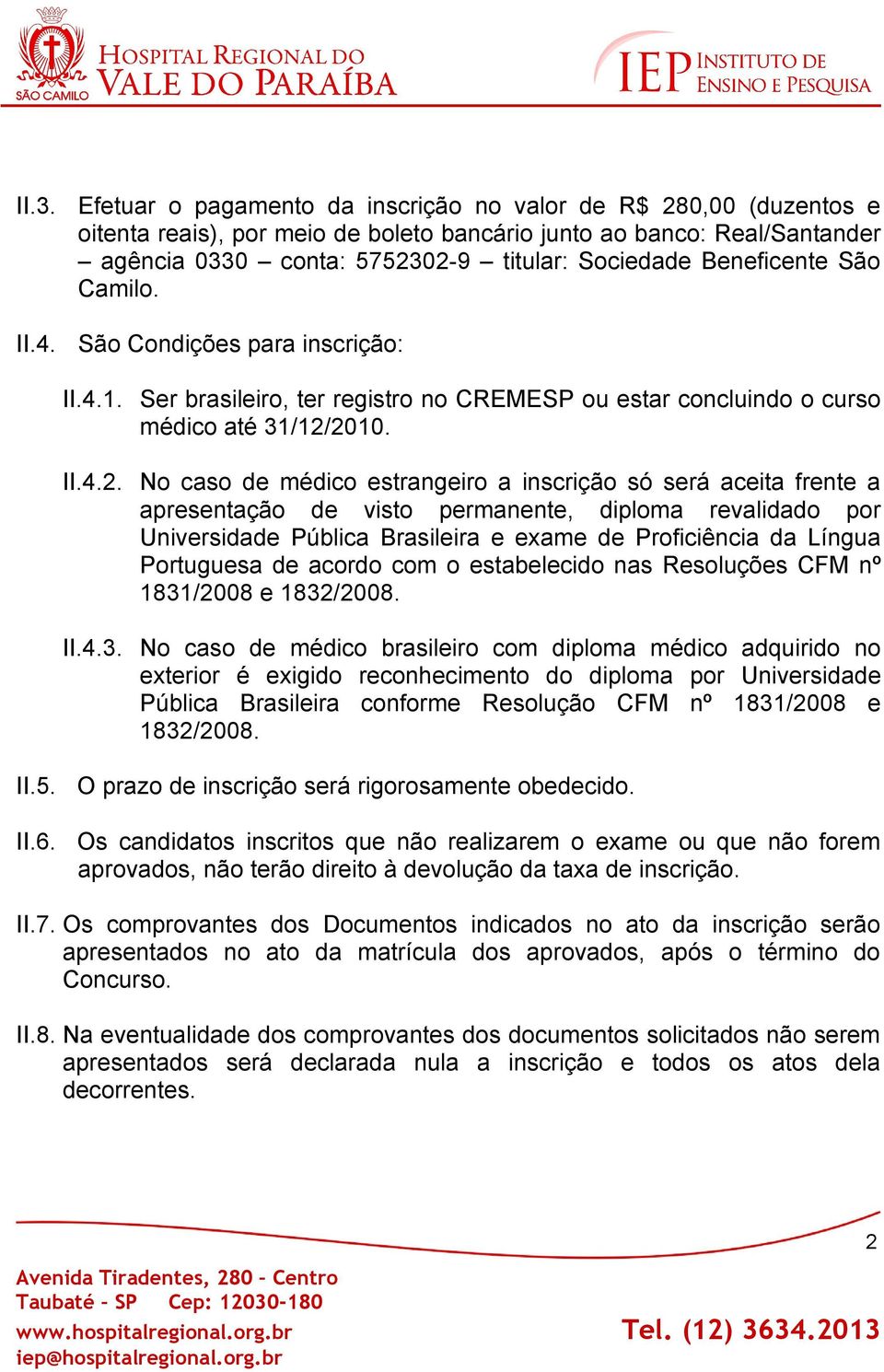 Beneficente São Camilo. São Condições para inscrição: II.4.1. Ser brasileiro, ter registro no CREMESP ou estar concluindo o curso médico até 31/12/