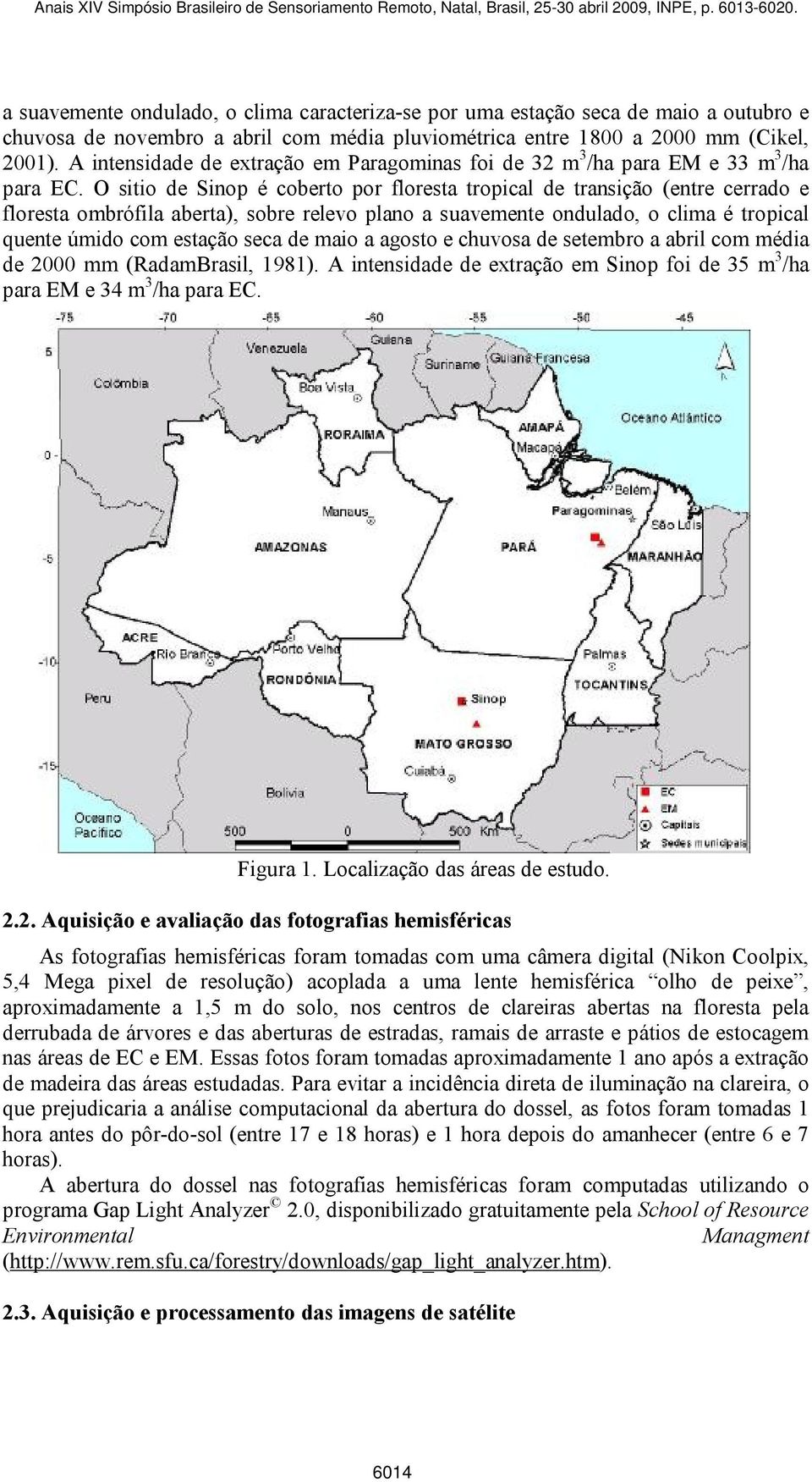 O sitio de Sinop é coberto por floresta tropical de transição (entre cerrado e floresta ombrófila aberta), sobre relevo plano a suavemente ondulado, o clima é tropical quente úmido com estação seca