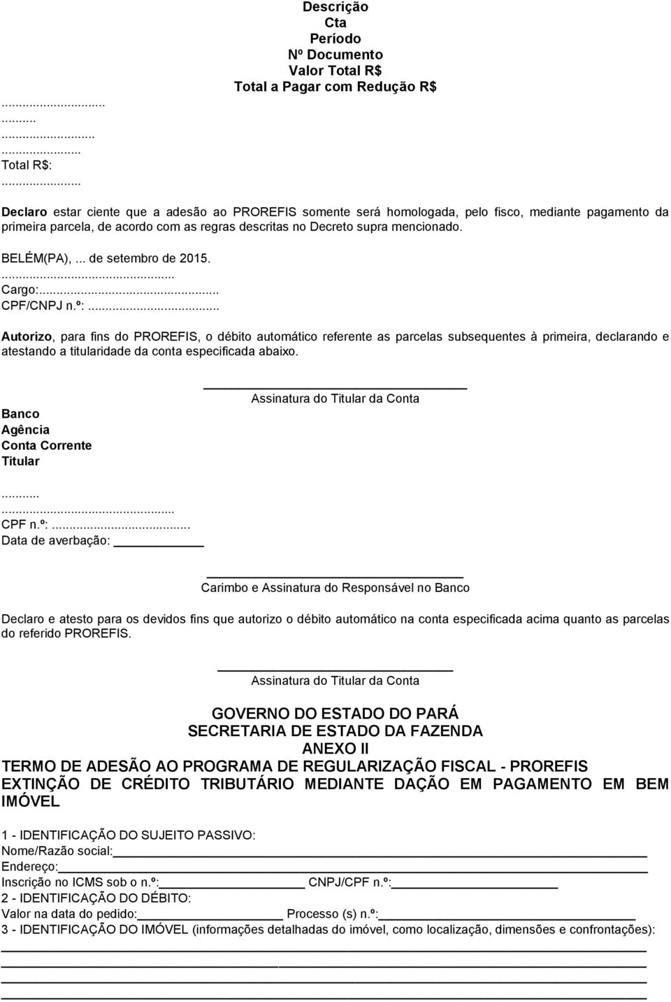 parcela, de acordo com as regras descritas no Decreto supra mencionado. BELÉM(PA),... de setembro de 2015.... Cargo:... CPF/CNPJ n.º:.