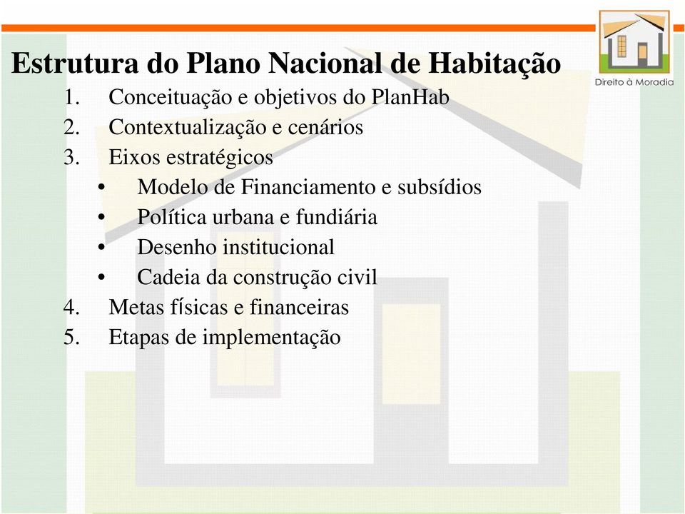 Eixos estratégicos Modelo de Financiamento e subsídios Política urbana e