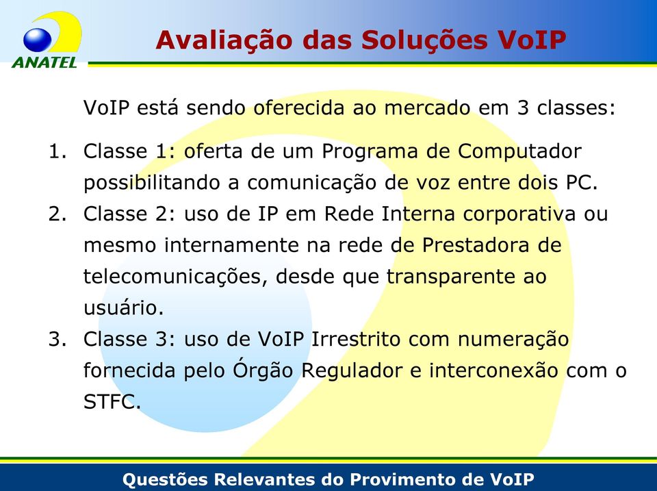 Classe 2: uso de IP em Rede Interna corporativa ou mesmo internamente na rede de Prestadora de