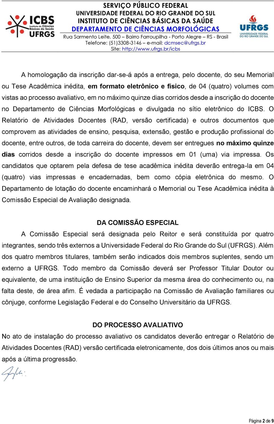 O Relatório de Atividades Docentes (RAD, versão certificada) e outros documentos que comprovem as atividades de ensino, pesquisa, extensão, gestão e produção profissional do docente, entre outros, de