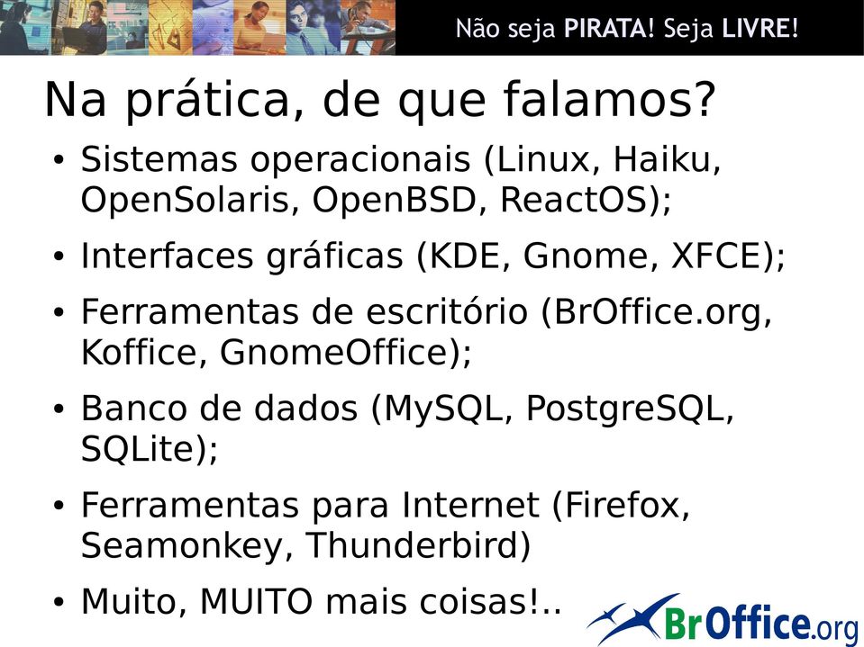 gráficas (KDE, Gnome, XFCE); Ferramentas de escritório (BrOffice.