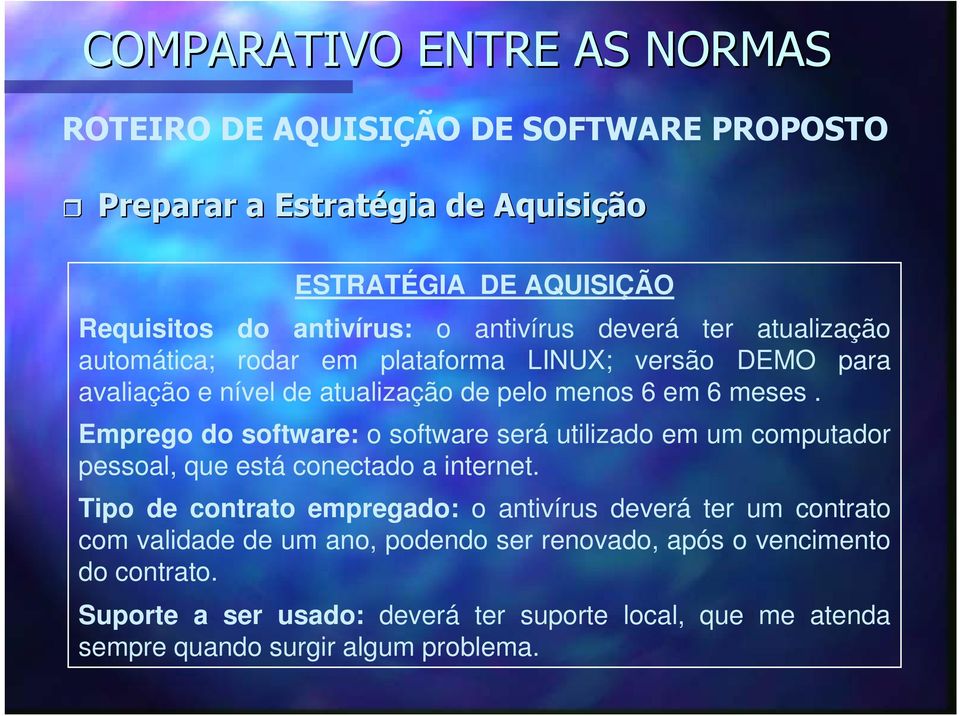 Emprego do software: o software será utilizado em um computador pessoal, que está conectado a internet.