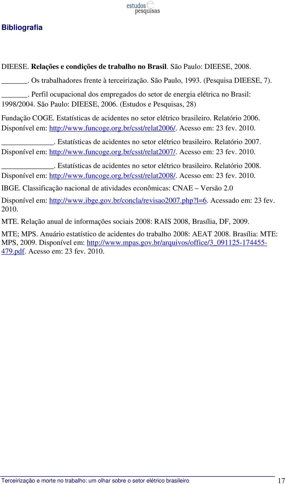 Estatísticas de acidentes no setor elétrico brasileiro. Relatório 2006. Disponível em: http://www.funcoge.org.br/csst/relat2006/. Acesso em: 23 fev. 2010.