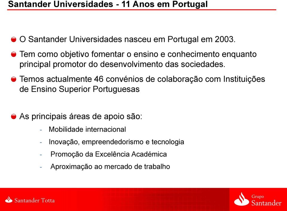 Temos actualmente 46 convénios de colaboração com Instituições de Ensino Superior Portuguesas As principais áreas de