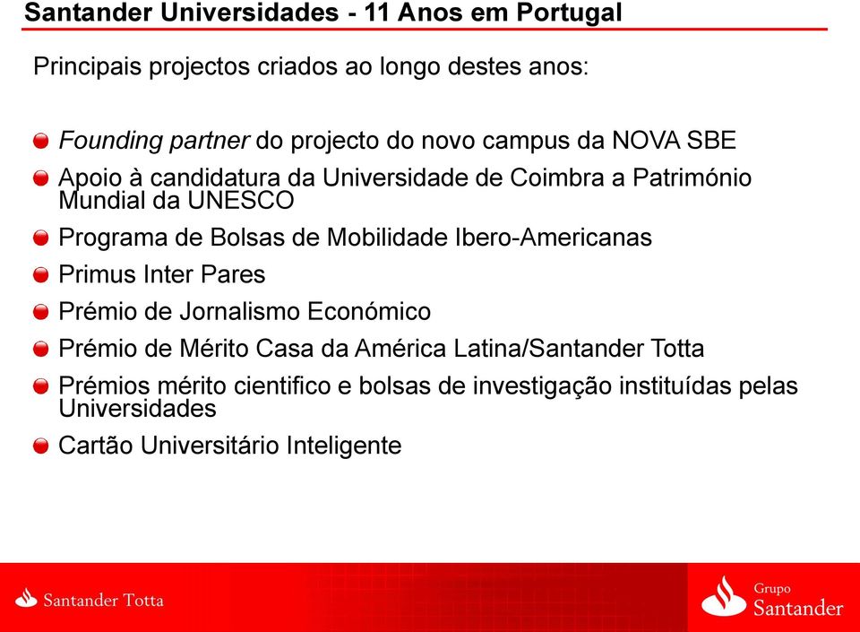 de Mobilidade Ibero-Americanas Primus Inter Pares Prémio de Jornalismo Económico Prémio de Mérito Casa da América