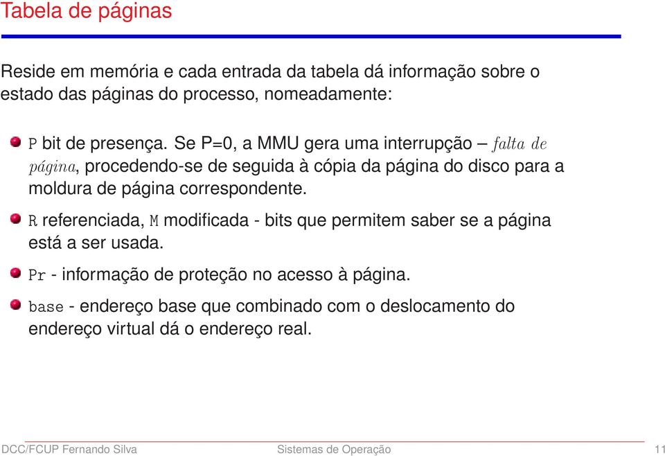 Se P=, a MMU gera uma interrupção falta de página, procedendo-se de seguida à cópia da página do disco para a moldura de página