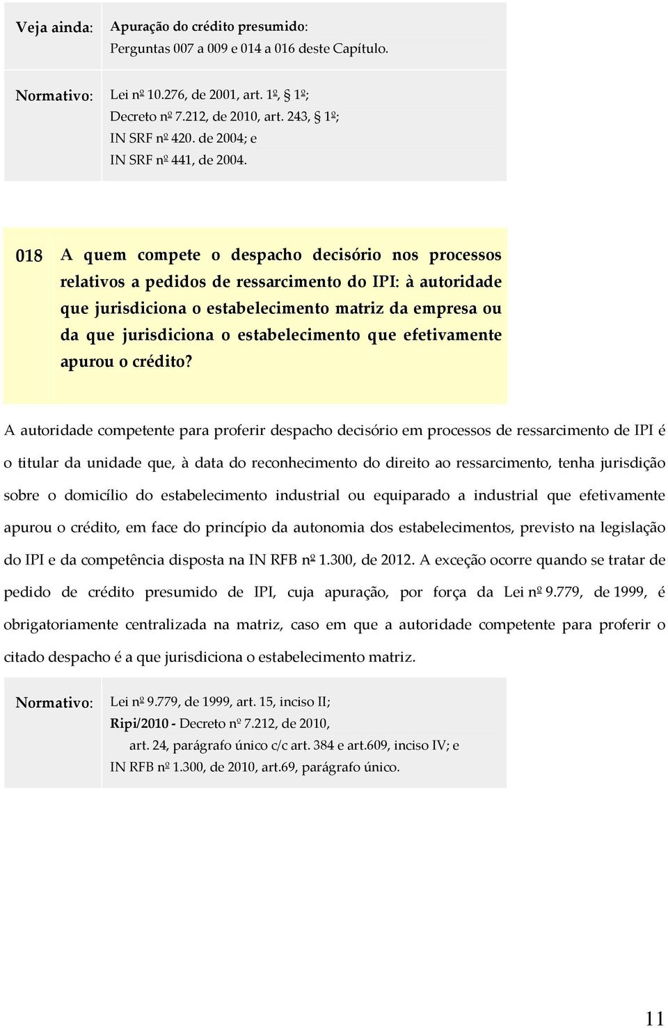 018 A quem compete o despacho decisório nos processos relativos a pedidos de ressarcimento do IPI: à autoridade que jurisdiciona o estabelecimento matriz da empresa ou da que jurisdiciona o