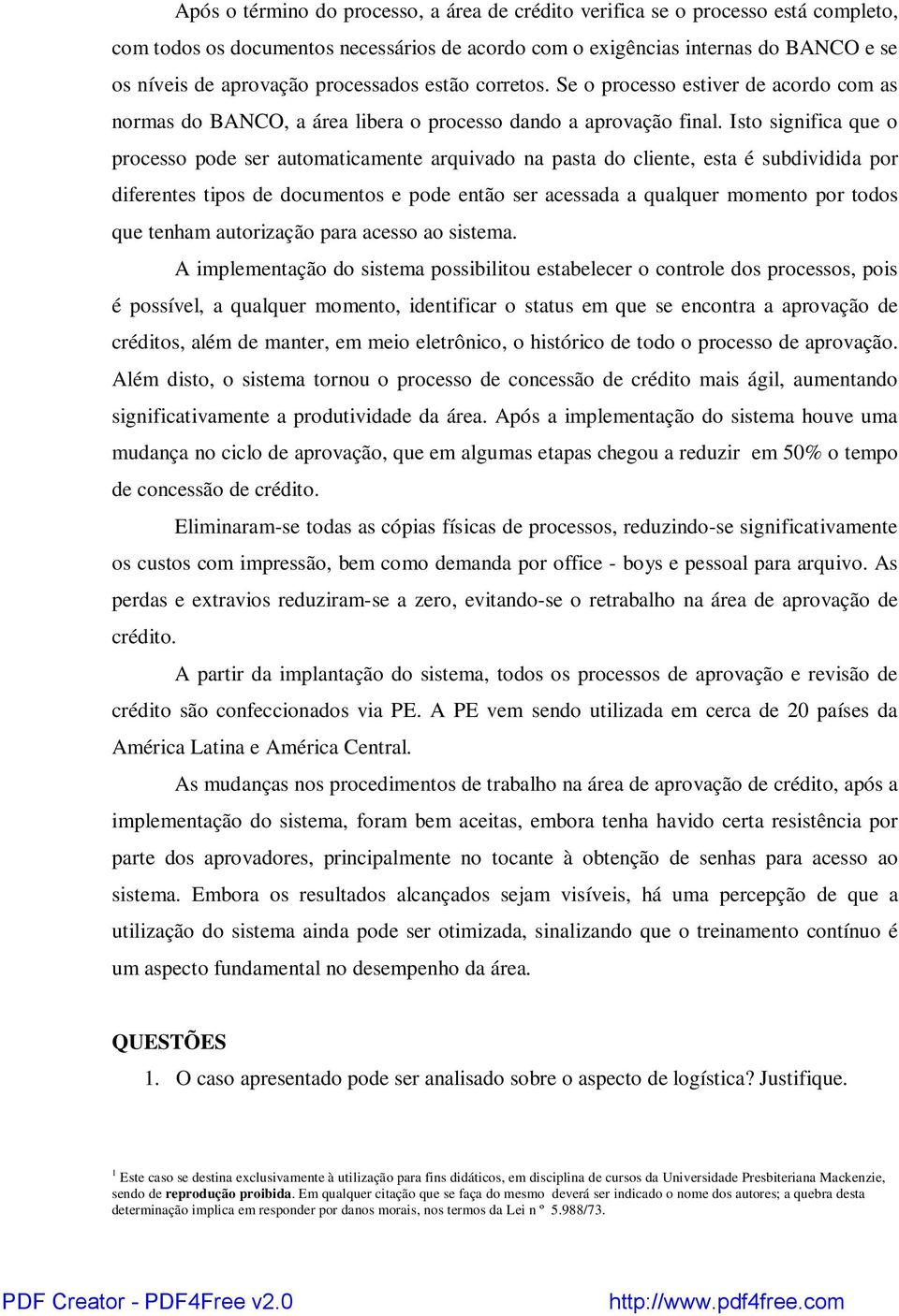 Isto significa que o processo pode ser automaticamente arquivado na pasta do cliente, esta é subdividida por diferentes tipos de documentos e pode então ser acessada a qualquer momento por todos que