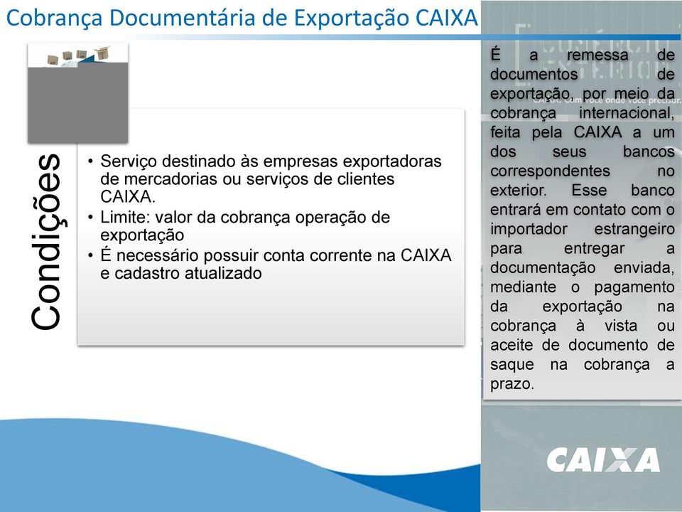 exportação, por meio da cobrança internacional, feita pela CAIXA a um dos seus bancos correspondentes no exterior.