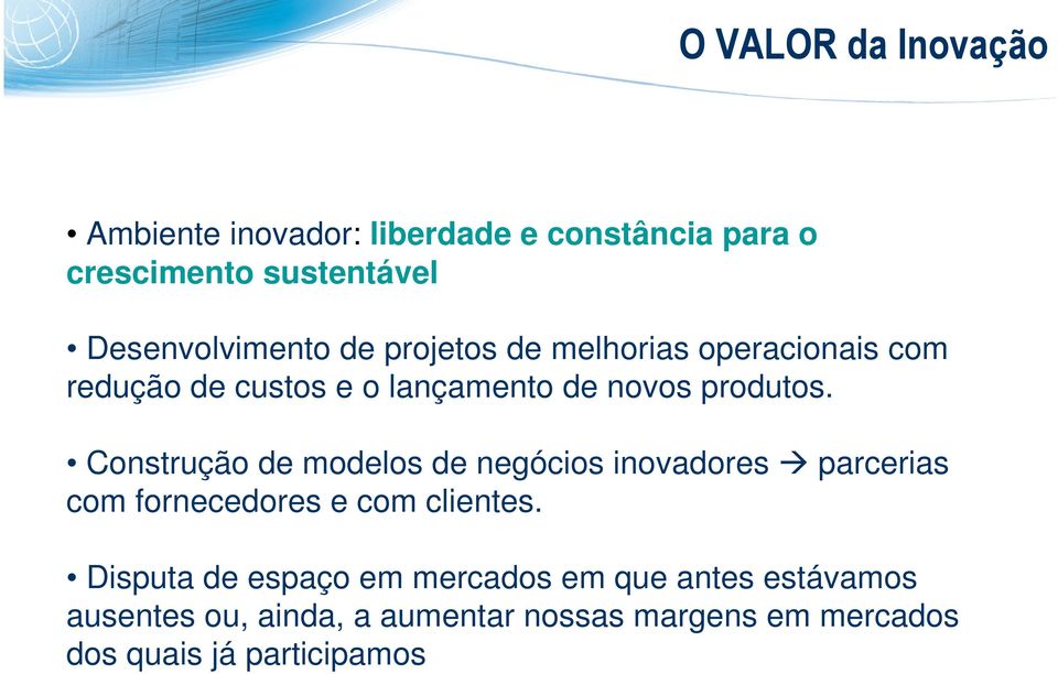 produtos. Construção de modelos de negócios inovadores parcerias com fornecedores e com clientes.