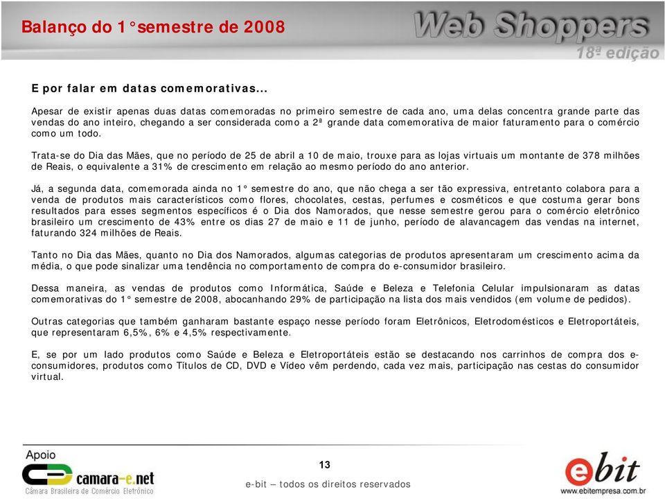 inteiro, chegando a ser considerada como a 2ª grande data comemorativa de maior faturamento para o comércio como um todo.