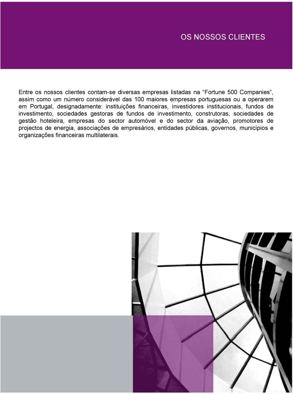 investimento, sociedades gestoras de fundos de investimento, construtoras, sociedades de gestão hoteleira, empresas do sector automóvel e do sector