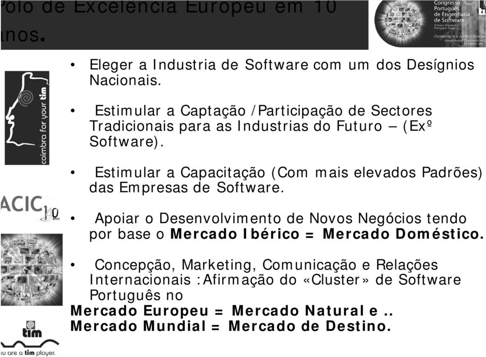 Estimular a Capacitação (Com mais elevados Padrões) das Empresas de Software.