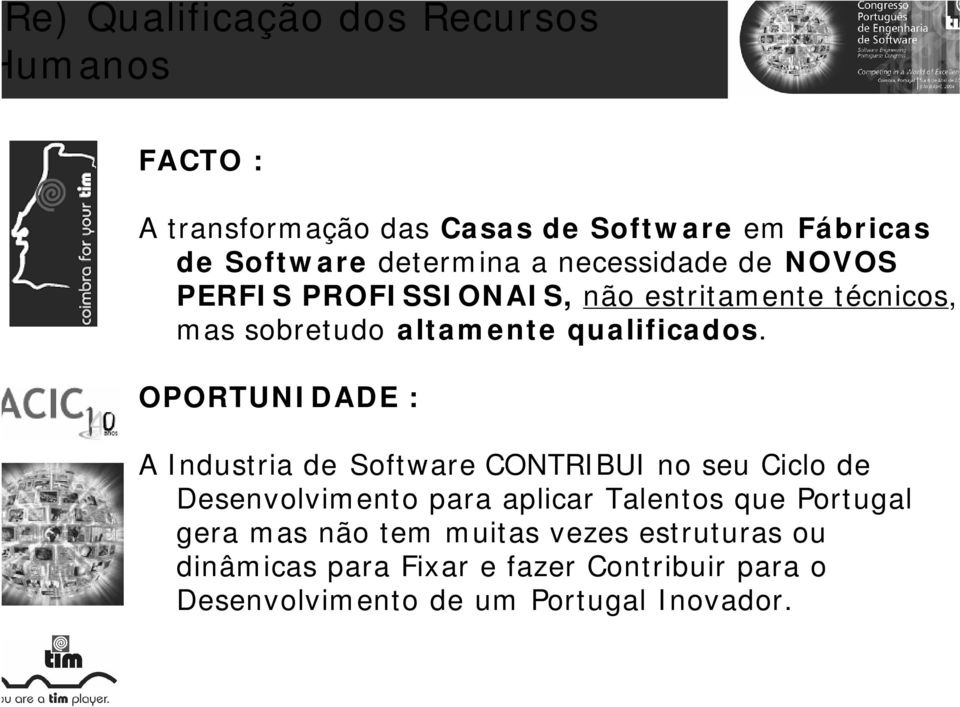 OPORTUNIDADE : A Industria de Software CONTRIBUI no seu Ciclo de Desenvolvimento para aplicar Talentos que Portugal