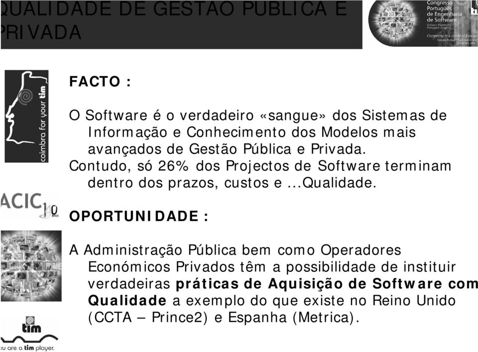 Contudo, só 26% dos Projectos de Software terminam dentro dos prazos, custos e...qualidade.