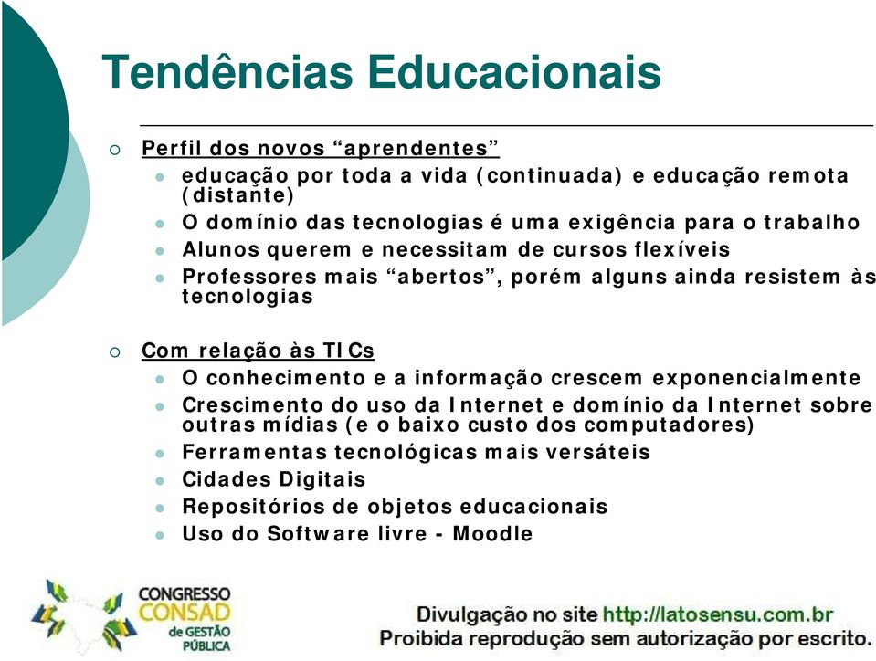 relação às TICs O conhecimento e a informação crescem exponencialmente Crescimento do uso da Internet e domínio da Internet sobre outras mídias (e o