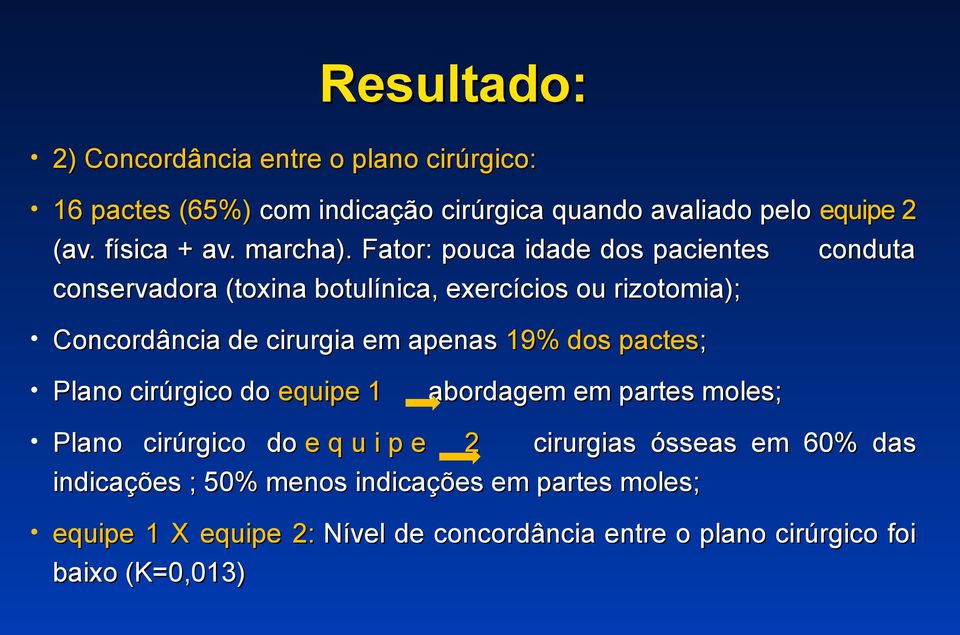 Fator: pouca idade dos pacientes conservadora (toxina botulínica, exercícios ou rizotomia); conduta Concordância de cirurgia em apenas 19%