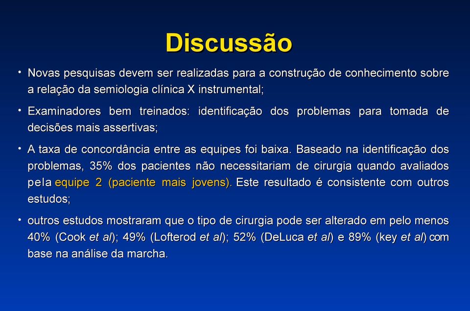 Baseado na identificação dos problemas, 35% dos pacientes não necessitariam de cirurgia quando avaliados pela equipe 2 (paciente mais jovens).