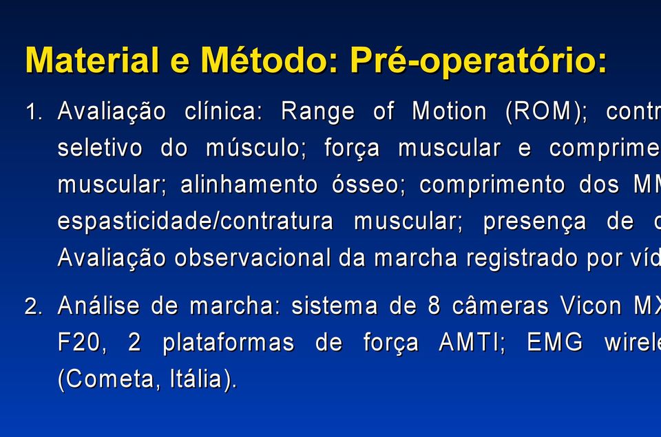 muscular; alinhamento ósseo; comprimento dos MM espasticidade/contratura muscular; presença de d