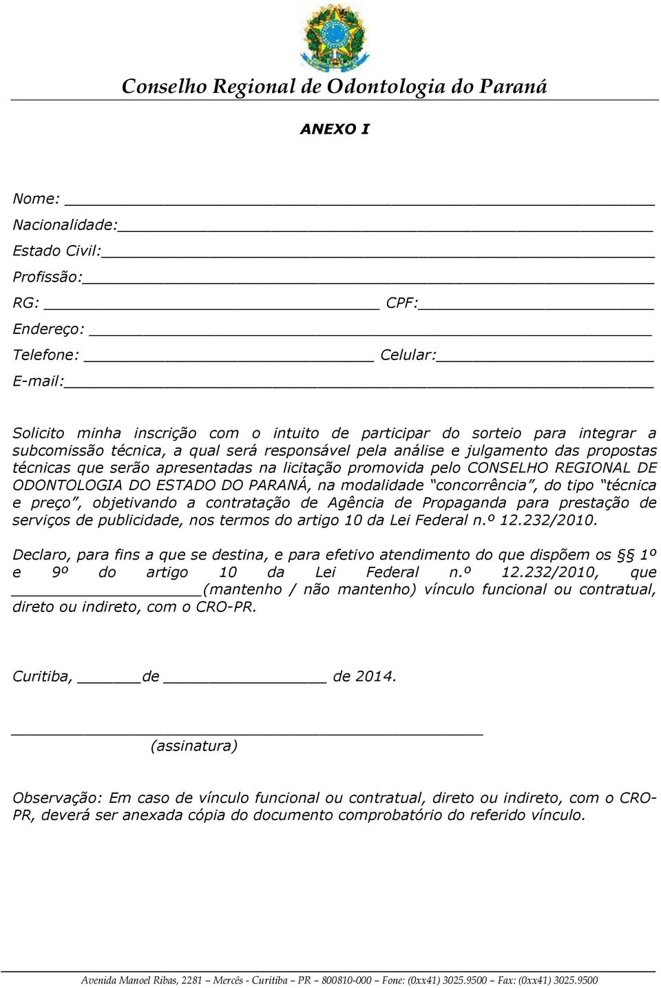 modalidade concorrência, do tipo técnica e preço, objetivando a contratação de Agência de Propaganda para prestação de serviços de publicidade, nos termos do artigo 10 da Lei Federal n.º 12.232/2010.