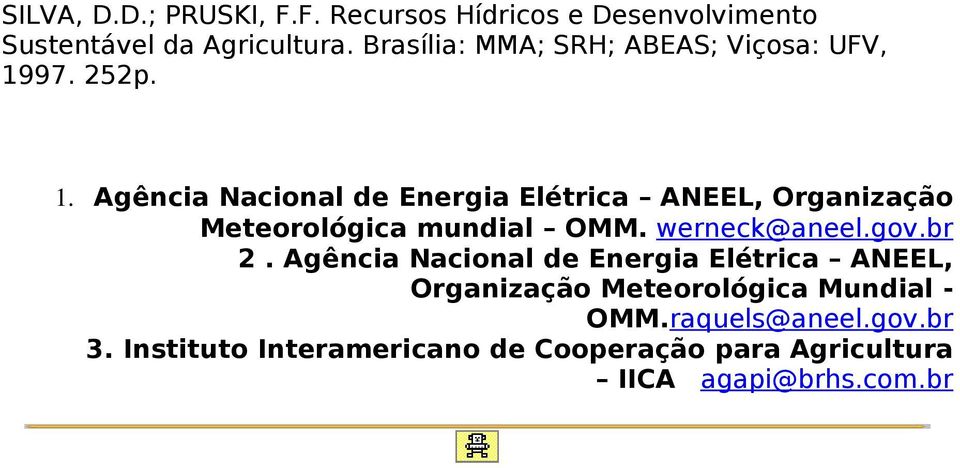 Agência Nacional de Energia Elétrica ANEEL, Organização Meteorológica mundial OMM. werneck@aneel.gov.br 2.