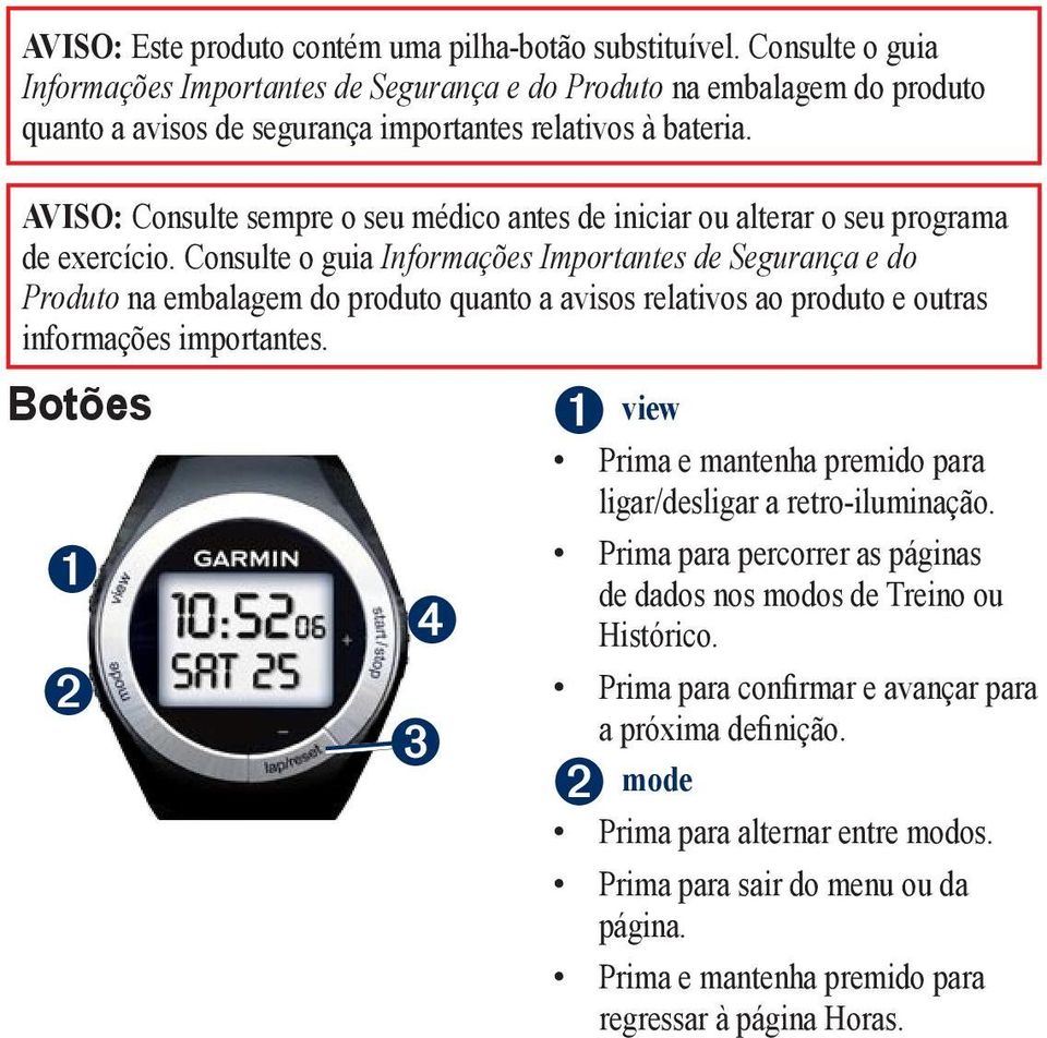 Aviso: Consulte sempre o seu médico antes de iniciar ou alterar o seu programa de exercício.