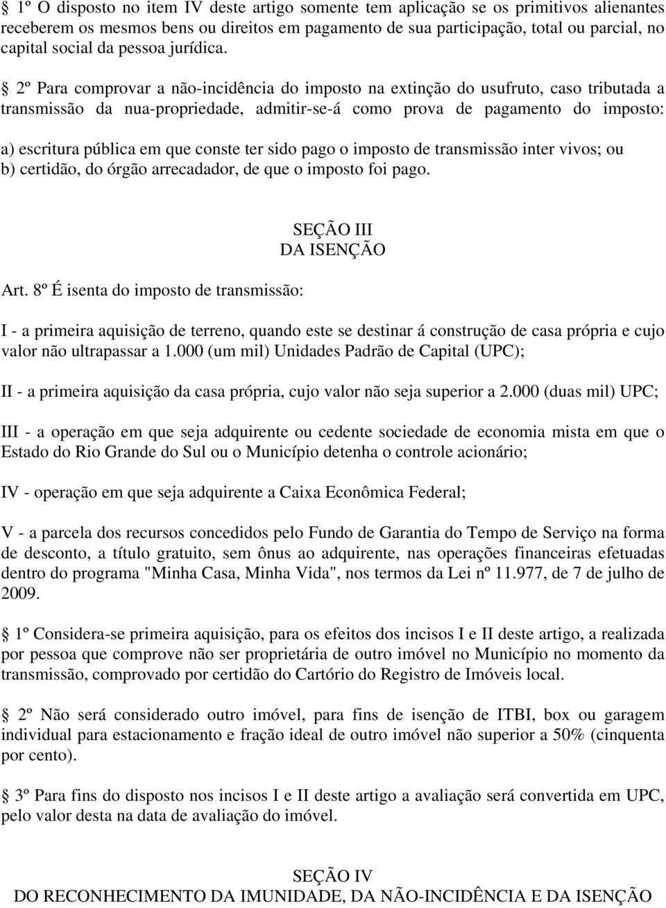 2º Para comprovar a não-incidência do imposto na extinção do usufruto, caso tributada a transmissão da nua-propriedade, admitir-se-á como prova de pagamento do imposto: a) escritura pública em que