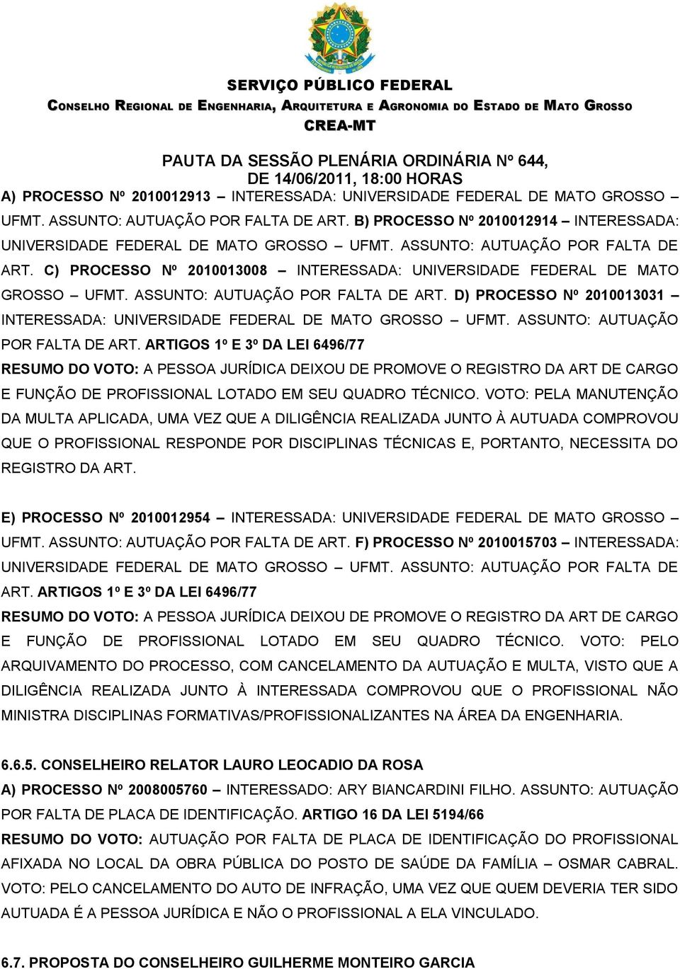 D) PROCESSO Nº 2010013031 INTERESSADA: UNIVERSIDADE FEDERAL UFMT. ASSUNTO: AUTUAÇÃO POR FALTA DE ART.