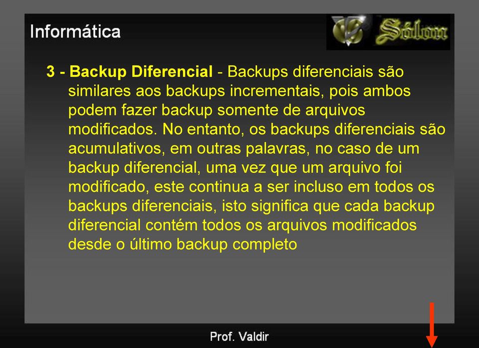 No entanto, os backups diferenciais são acumulativos, em outras palavras, no caso de um backup diferencial, uma vez